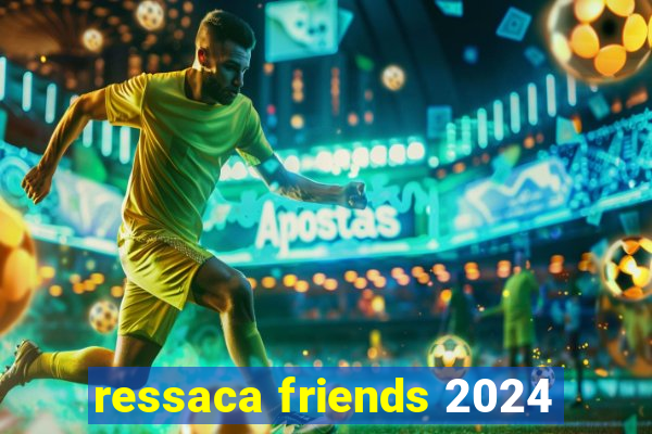 ressaca friends 2024